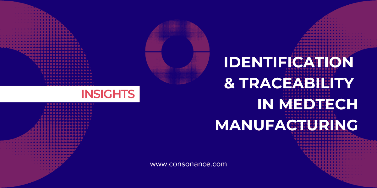 Identification and Traceability in MedTech manufacturing blog Consonance 
