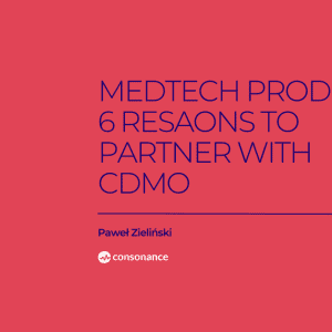 Medtech product 6 reasons to partner with contract design and manufacturing organization CDMO 