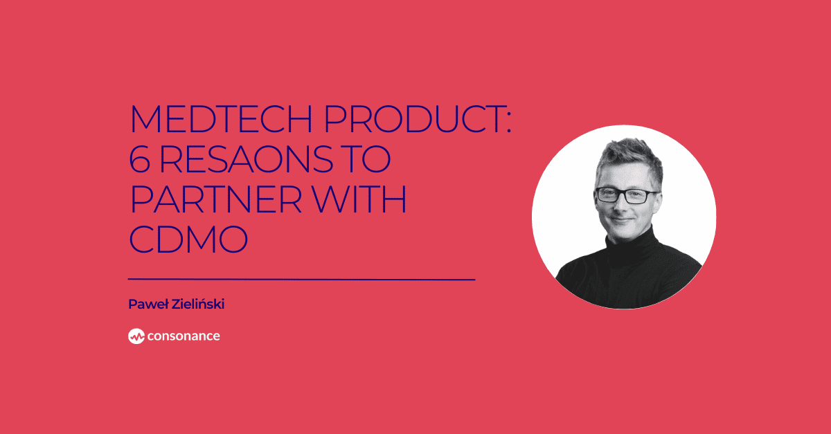 Medtech product 6 reasons to partner with contract design and manufacturing organization CDMO 