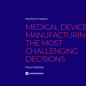 Medical Device Manufacturing The Most Challenging Decisions 