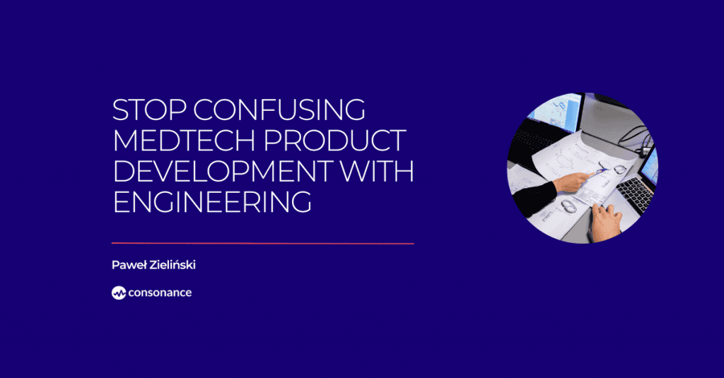 Stop Confusing MedTech Product Development With Engineering 1 Stop Confusing MedTech Product Development With Engineering