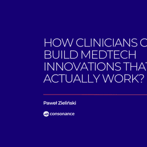 How Clinicians Can Build MedTech Innovations That Actually Work 