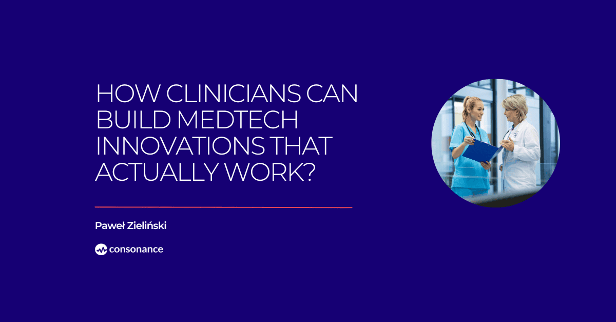 How Clinicians Can Build MedTech Innovations That Actually Work
