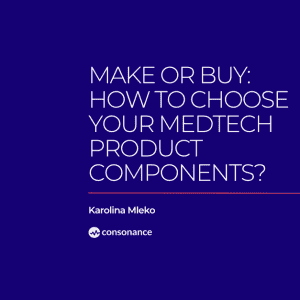 Make or Buy How to Choose MedTech Components for Your Product 