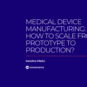 Medical Device Manufacturing_ How To Scale from Prototype to Production 